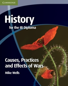 History for the IB Diploma: Causes, Practices and Effects of Wars, Paperback Book History for the IB Diploma: Causes, Practices and Effects of Wars, Paperback Book