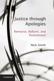Justice through Apologies : Remorse, Reform, and Punishment, Paperback / softback Book Justice through Apologies : Remorse, Reform, and Punishment, Paperback / softback Book