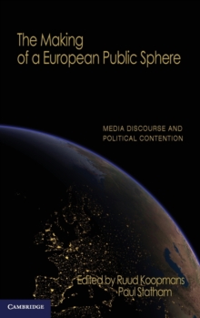 The Making of a European Public Sphere : Media Discourse and Political Contention, Hardback Book The Making of a European Public Sphere : Media Discourse and Political Contention, Hardback Book