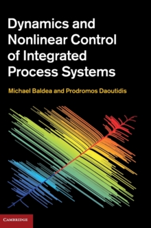 Cambridge Series in Chemical Engineering : Dynamics and Nonlinear Control of Integrated Process Systems, Hardback Book Cambridge Series in Chemical Engineering : Dynamics and Nonlinear Control of Integrated Process Systems, Hardback Book