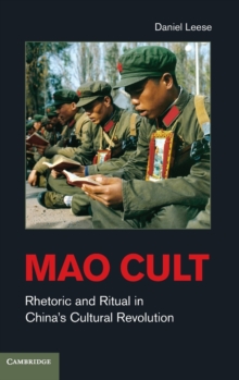 Mao Cult : Rhetoric and Ritual in China's Cultural Revolution, Hardback Book Mao Cult : Rhetoric and Ritual in China's Cultural Revolution, Hardback Book
