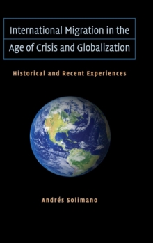 International Migration in the Age of Crisis and Globalization : Historical and Recent Experiences, Hardback Book International Migration in the Age of Crisis and Globalization : Historical and Recent Experiences, Hardback Book