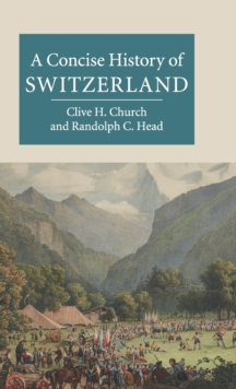 Cambridge Concise Histories : A Concise History of Switzerland, Hardback Book Cambridge Concise Histories : A Concise History of Switzerland, Hardback Book