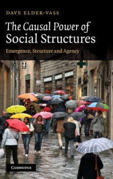 The Causal Power of Social Structures : Emergence, Structure and Agency, Hardback Book The Causal Power of Social Structures : Emergence, Structure and Agency, Hardback Book
