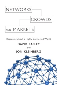 Networks, Crowds, and Markets : Reasoning about a Highly Connected World