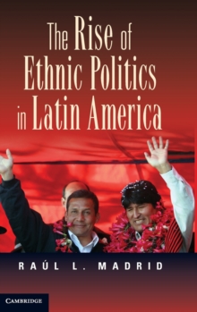 The Rise of Ethnic Politics in Latin America, Hardback Book The Rise of Ethnic Politics in Latin America, Hardback Book