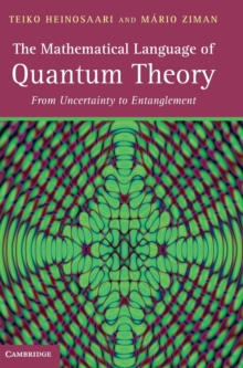 The Mathematical Language of Quantum Theory : From Uncertainty to Entanglement, Hardback Book The Mathematical Language of Quantum Theory : From Uncertainty to Entanglement, Hardback Book