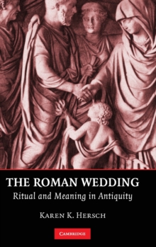 The Roman Wedding : Ritual and Meaning in Antiquity, Hardback Book The Roman Wedding : Ritual and Meaning in Antiquity, Hardback Book