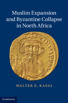 Muslim Expansion and Byzantine Collapse in North Africa, Hardback Book Muslim Expansion and Byzantine Collapse in North Africa, Hardback Book