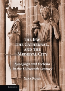 The Jew, the Cathedral and the Medieval City : Synagoga and Ecclesia in the Thirteenth Century, Hardback Book The Jew, the Cathedral and the Medieval City : Synagoga and Ecclesia in the Thirteenth Century, Hardback Book