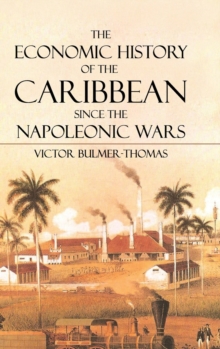 The Economic History of the Caribbean since the Napoleonic Wars, Hardback Book The Economic History of the Caribbean since the Napoleonic Wars, Hardback Book