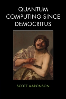 Quantum Computing since Democritus, Paperback / softback Book Quantum Computing since Democritus, Paperback / softback Book