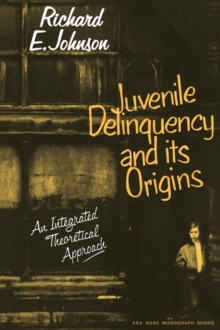 Juvenile Delinquency and its Origins : An integrated theoretical approach