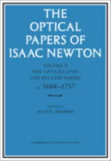 The Optical Papers of Isaac Newton: Volume 2, The Opticks (1704) and Related Papers ca.16881717