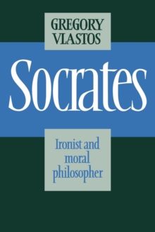 Socrates : Ironist and Moral Philosopher