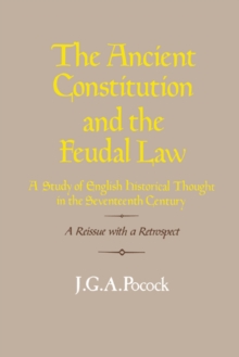 The Ancient Constitution and the Feudal Law : A Study of English Historical Thought in the Seventeenth Century