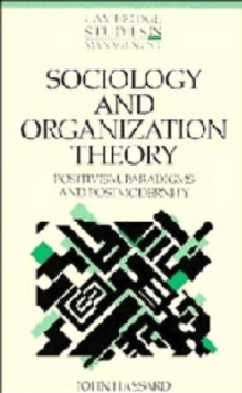Sociology and Organization Theory : Positivism, Paradigms and Postmodernity, Hardback Book Sociology and Organization Theory : Positivism, Paradigms and Postmodernity, Hardback Book