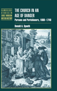 The Church in an Age of Danger : Parsons and Parishioners, 1660-1740