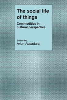 The Social Life of Things : Commodities in Cultural Perspective, Paperback / softback Book The Social Life of Things : Commodities in Cultural Perspective, Paperback / softback Book
