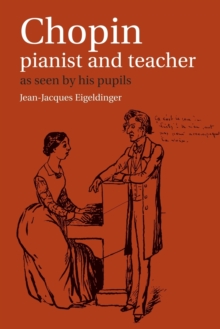 Chopin: Pianist And Teacher : As Seen By His Pupils