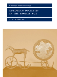 Cambridge World Archaeology : European Societies in the Bronze Age, Paperback / softback Book Cambridge World Archaeology : European Societies in the Bronze Age, Paperback / softback Book
