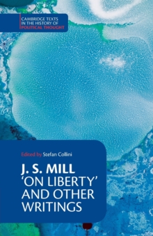 Cambridge Texts in the History of Political Thought : J. S. Mill: 'On Liberty' and Other Writings, Paperback / softback Book Cambridge Texts in the History of Political Thought : J. S. Mill: 'On Liberty' and Other Writings, Paperback / softback Book