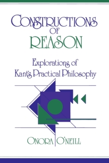 Constructions of Reason : Explorations of Kant's Practical Philosophy