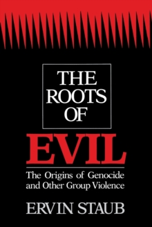 The Roots of Evil : The Origins of Genocide and Other Group Violence