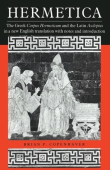 Hermetica : The Greek Corpus Hermeticum and the Latin Asclepius in a New English Translation, with Notes and Introduction