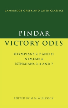 Pindar: Victory Odes : Olympians 2, 7 and 11; Nemean 4; Isthmians 3, 4 and 7