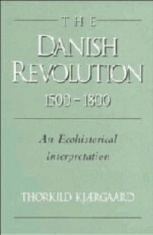 The Danish Revolution, 15001800 : An Ecohistorical Interpretation
