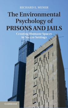 The Environmental Psychology of Prisons and Jails : Creating Humane Spaces in Secure Settings, Hardback Book The Environmental Psychology of Prisons and Jails : Creating Humane Spaces in Secure Settings, Hardback Book