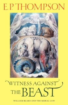 Witness against the Beast : William Blake and the Moral Law, Paperback / softback Book Witness against the Beast : William Blake and the Moral Law, Paperback / softback Book