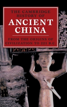 The Cambridge History of Ancient China : From the Origins of Civilization to 221 BC