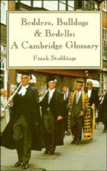 Bedders, Bulldogs and Bedells : A Cambridge Glossary, Paperback / softback Book Bedders, Bulldogs and Bedells : A Cambridge Glossary, Paperback / softback Book