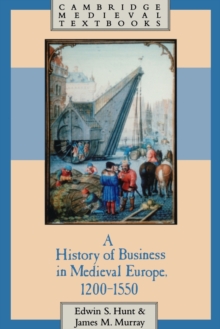 A History of Business in Medieval Europe, 1200-1550, Paperback / softback Book A History of Business in Medieval Europe, 1200-1550, Paperback / softback Book