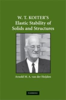 W. T. Koiter's Elastic Stability of Solids and Structures, Hardback Book W. T. Koiter's Elastic Stability of Solids and Structures, Hardback Book