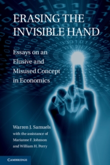 Erasing the Invisible Hand : Essays on an Elusive and Misused Concept in Economics, Hardback Book Erasing the Invisible Hand : Essays on an Elusive and Misused Concept in Economics, Hardback Book