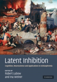 Latent Inhibition : Cognition, Neuroscience and Applications to Schizophrenia, Hardback Book Latent Inhibition : Cognition, Neuroscience and Applications to Schizophrenia, Hardback Book