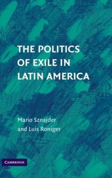 The Politics of Exile in Latin America, Hardback Book The Politics of Exile in Latin America, Hardback Book
