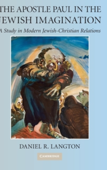 The Apostle Paul in the Jewish Imagination : A Study in Modern Jewish-Christian Relations, Hardback Book The Apostle Paul in the Jewish Imagination : A Study in Modern Jewish-Christian Relations, Hardback Book