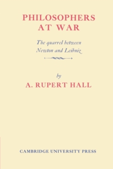 Philosophers at War : The Quarrel between Newton and Leibniz