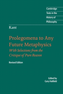 Immanuel Kant: Prolegomena to Any Future Metaphysics : That Will Be Able to Come Forward as Science: With Selections from the Critique of Pure Reason