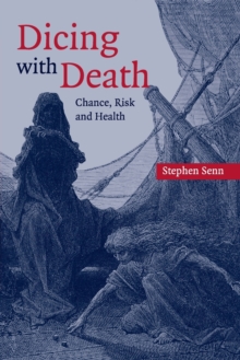 Dicing with Death : Chance, Risk and Health, Paperback / softback Book Dicing with Death : Chance, Risk and Health, Paperback / softback Book