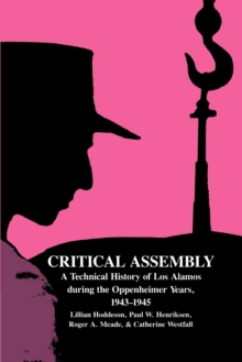 Critical Assembly : A Technical History of Los Alamos during the Oppenheimer Years, 1943-1945