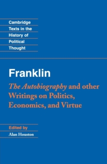 Franklin: The Autobiography and Other Writings on Politics, Economics, and Virtue, Paperback / softback Book Franklin: The Autobiography and Other Writings on Politics, Economics, and Virtue, Paperback / softback Book