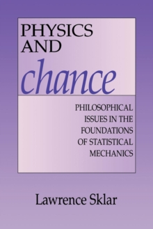 Physics and Chance : Philosophical Issues in the Foundations of Statistical Mechanics