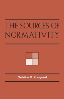 The Sources of Normativity, Paperback / softback Book The Sources of Normativity, Paperback / softback Book