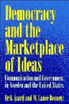 Democracy and the Marketplace of Ideas : Communication and Government in Sweden and the United States