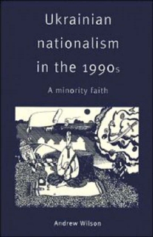 Ukrainian Nationalism in the 1990s : A Minority Faith